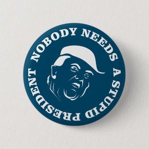 Nobody Needs a Stupid President 6 Cm Round Badge