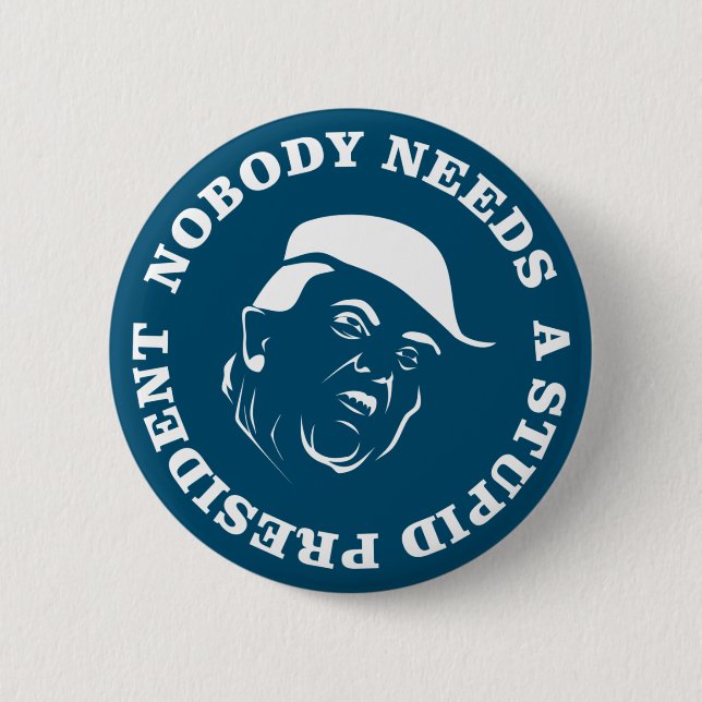Nobody Needs a Stupid President 6 Cm Round Badge (Front)