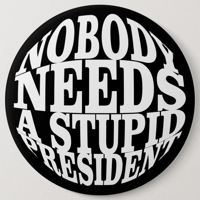 Nobody Needs a Stupid President 6 Cm Round Badge (Front)