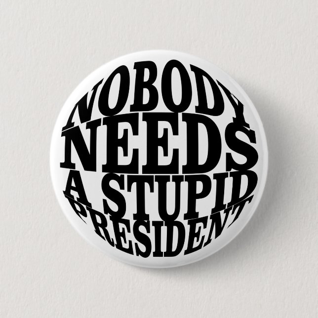 Nobody Needs a Stupid President 6 Cm Round Badge (Front)