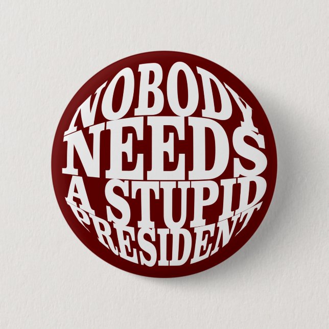 Nobody Needs a Stupid President 6 Cm Round Badge (Front)
