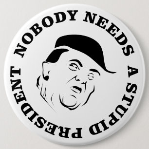 Nobody Needs a Stupid President 6 Cm Round Badge