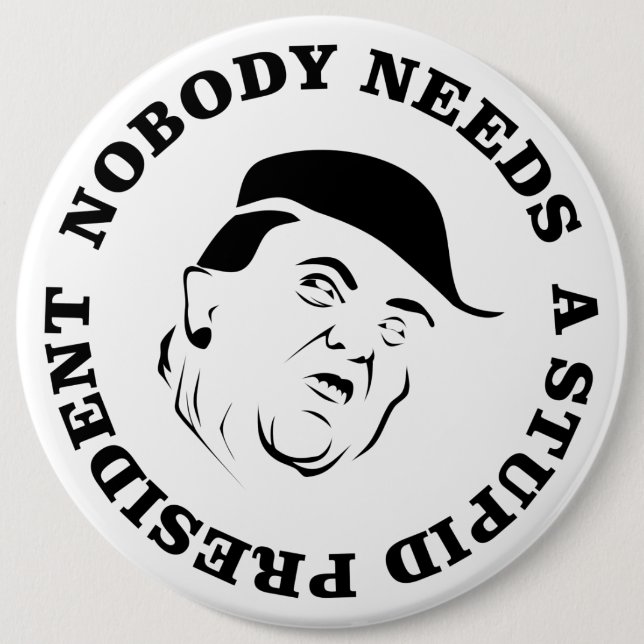 Nobody Needs a Stupid President 6 Cm Round Badge (Front)