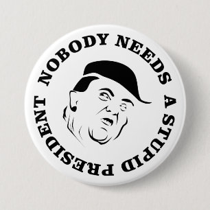 Nobody Needs a Stupid President 7.5 Cm Round Badge