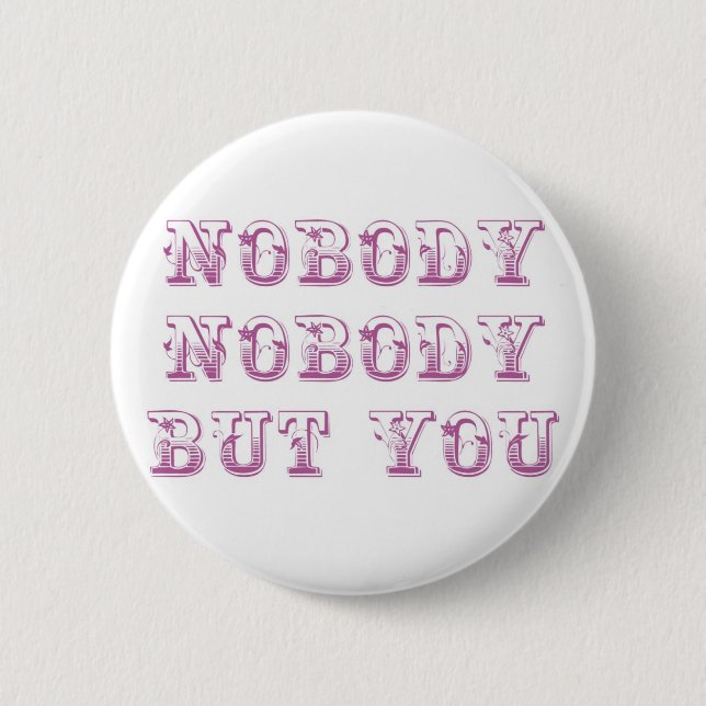 Nobody nobody but you 6 cm round badge (Front)