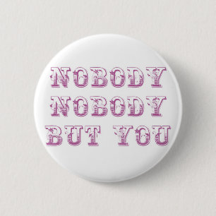 Nobody nobody but you 6 cm round badge