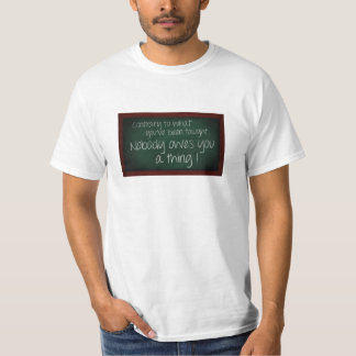 Nobody Owes You A Thing! T-shirt