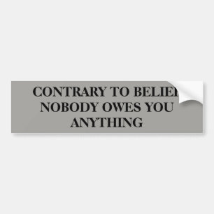 Nobody Owes You Anything Bumper Sticker
