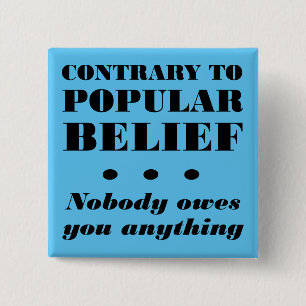 Nobody Owes You Anything Funny Button Badge Pin