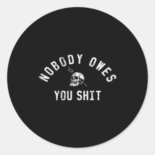 Nobody Owes You (on Back) Classic Round Sticker