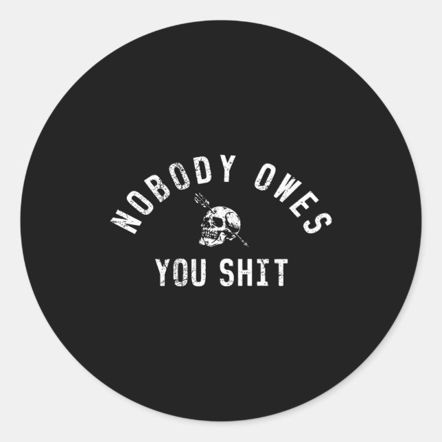 Nobody Owes You (on Back)  Classic Round Sticker (Front)