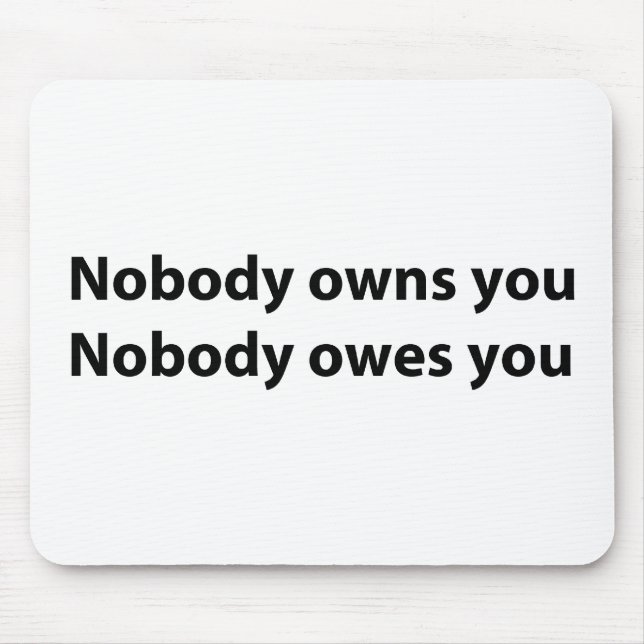 Nobody Owns/Owes You Mouse Mat (Front)