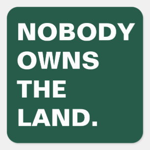 NOBODY OWNS THE LAND SQUARE STICKER