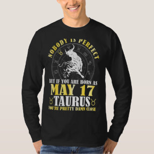 Nobody Perfect But If You Are Born As May 17 Tauru T-Shirt