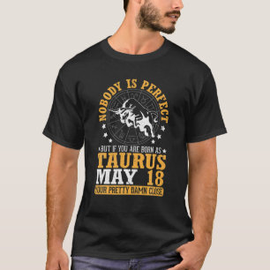 Nobody Perfect But If You Are Born As Taurus May 1 T-Shirt