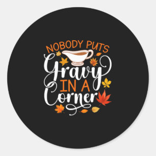 Nobody Puts Gravy In A Corner Funny Thanksgiving - Classic Round Sticker