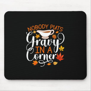 Nobody Puts Gravy In A Corner Funny Thanksgiving - Mouse Mat