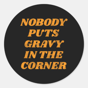 Nobody Puts Gravy In The Corner Cute Fall Women Th Classic Round Sticker