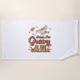 Nobody Puts Gravy In The Corner Funny Groovy Thank Beach Towel