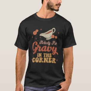 Nobody Puts Gravy In The Corner Funny Groovy Thank T-Shirt
