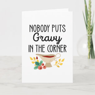 Nobody Puts Gravy In The Corner Funny Thanksgiving Card