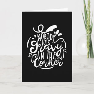 Nobody Puts Gravy In The Corner Funny Thanksgiving Card