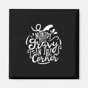 Nobody Puts Gravy In The Corner Funny Thanksgiving Magnet