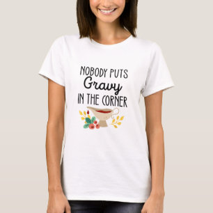Nobody Puts Gravy In The Corner Funny Thanksgiving T-Shirt