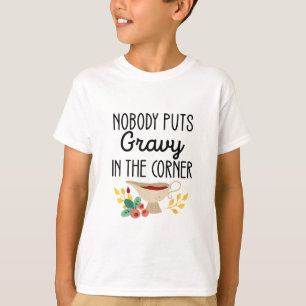 Nobody Puts Gravy In The Corner Funny Thanksgiving T-Shirt