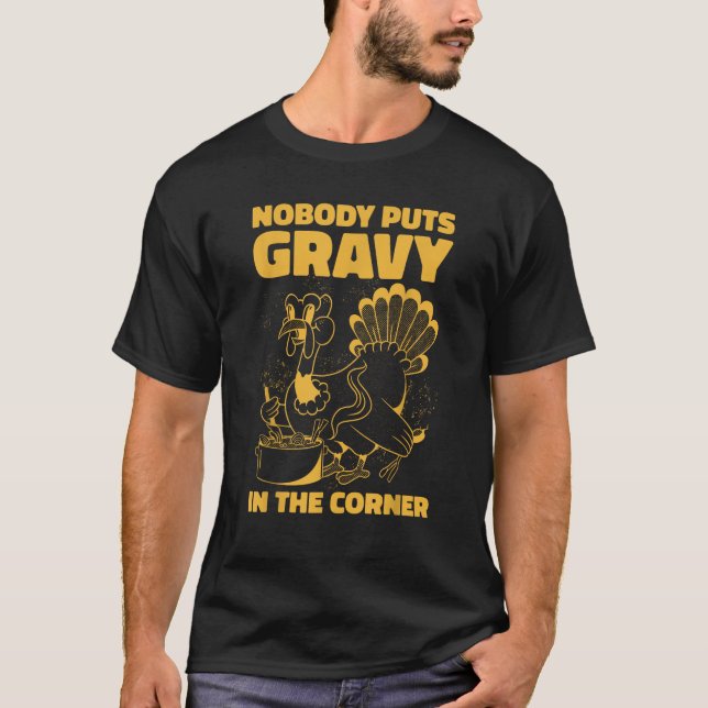 Nobody Puts Gravy In The Corner  T-Shirt (Front)