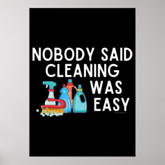 Nobody Said Cleaning Was Easy Novelty Housekeeping Poster