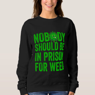 Nobody Should Be In Prison For Weed Sweatshirt