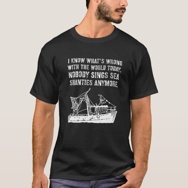 Nobody Sings Sea Shanties Sailor Boat Owner Ocean T-Shirt (Front)