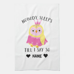Nobody Sleeps 'Till I Say So Tea Towel