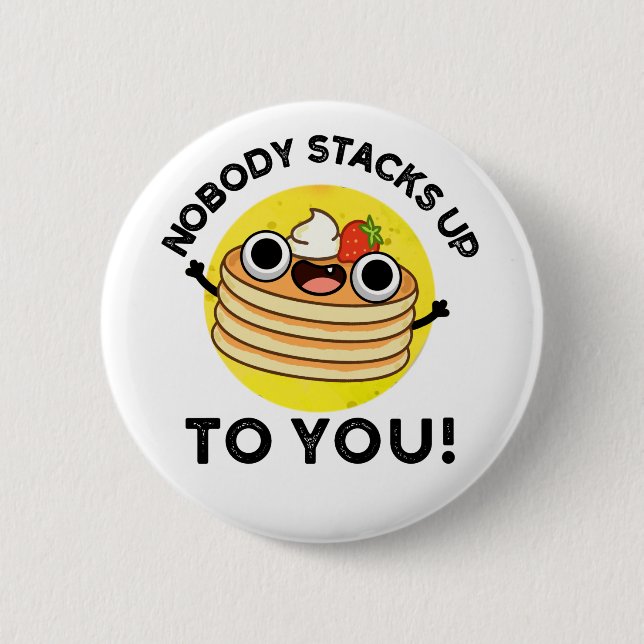Nobody Stacks Up To You Funny Pancake Pun 6 Cm Round Badge (Front)