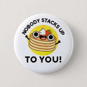 Nobody Stacks Up To You Funny Pancake Pun 6 Cm Round Badge