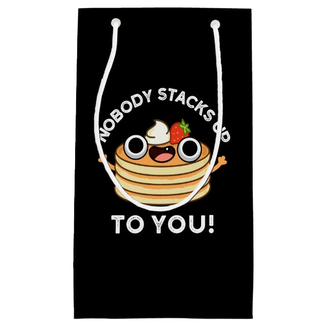 Nobody Stacks Up To You Funny Pancake Pun Dark BG Small Gift Bag (Front)
