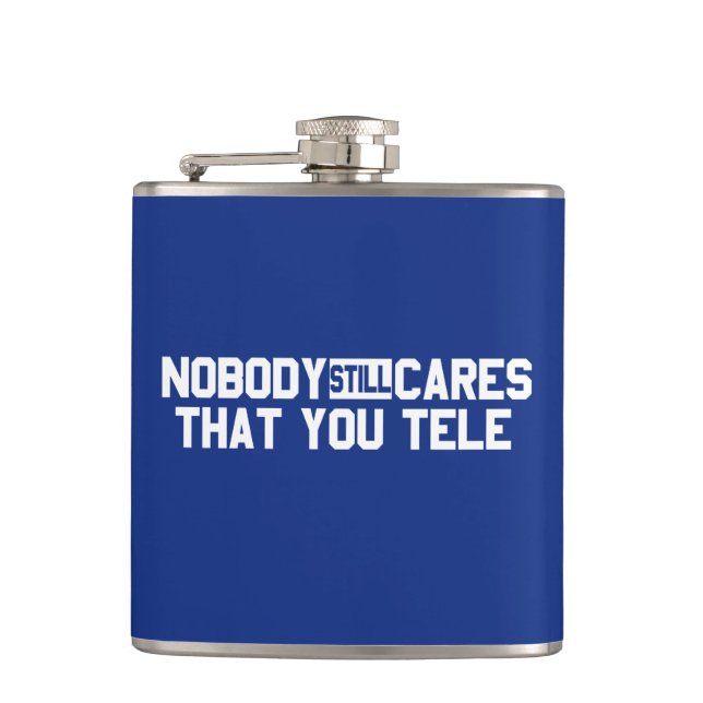 Nobody Still Cares That You Tele Hip Flask (Front)