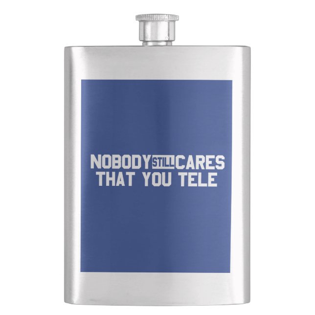 Nobody Still Cares That You Tele Hip Flask (Front)