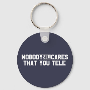 Nobody Still Cares That You Tele Key Ring