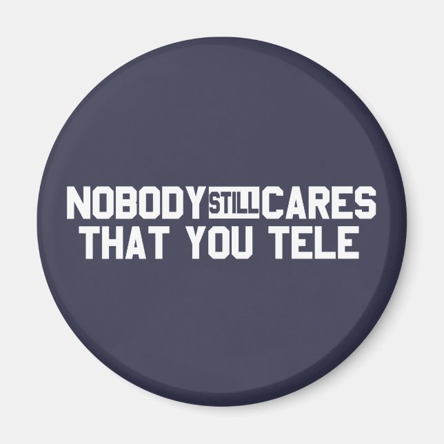 Nobody Still Cares That You Tele Magnet (Front)