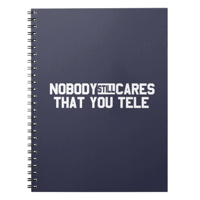 Nobody Still Cares That You Tele Notebook (Front)