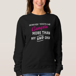 Nobody Tests My Gangsta More Than My 2nd Child Sweatshirt