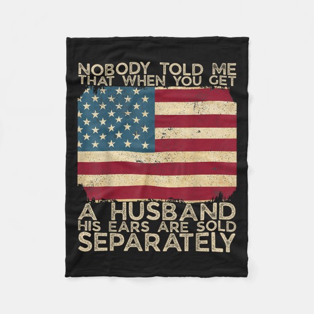 Nobody Told Me That When You Get A Husband His Ear Fleece Blanket (Front)