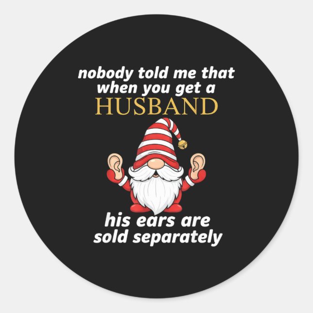 Nobody Told Me When You Get A Husband His Ears Sol Classic Round Sticker (Front)