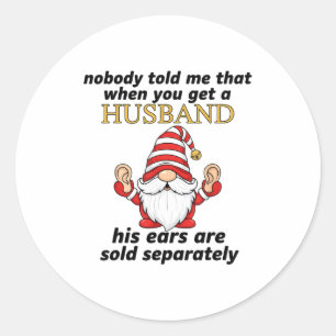 Nobody Told Me When You Get A Husband His Ears Sol Classic Round Sticker