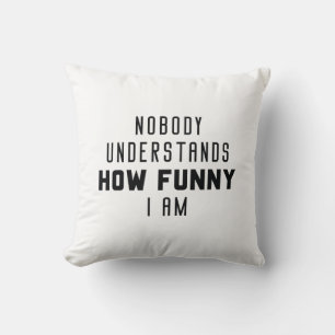 Nobody Understands How Funny I Am Cushion