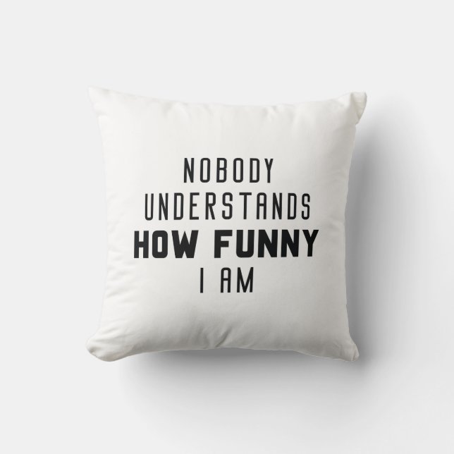 Nobody Understands How Funny I Am Cushion (Front)