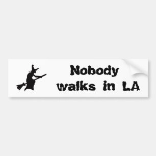Nobody walks in LA Bumper Sticker