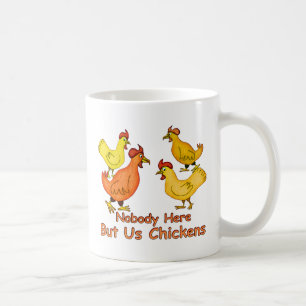 NobodyHere But Us Chickens Coffee Mug